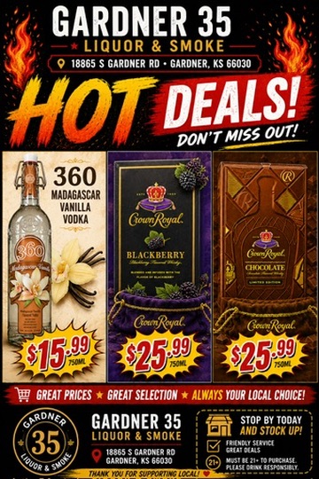 Hot Deals flyer: 360 Madagascar Vanilla Vodka 750ML $15.99, Crown Royal Blackberry 750ML $25.99, Crown Royal Chocolate 750ML $25.99 — Gardner 35 Liquor & Smoke, 18865 S Gardner Rd, Gardner KS 66030